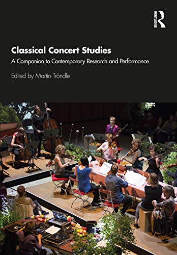 Classical Concert Studies A Companion to Contemporary Research and Performance [Hardcover]