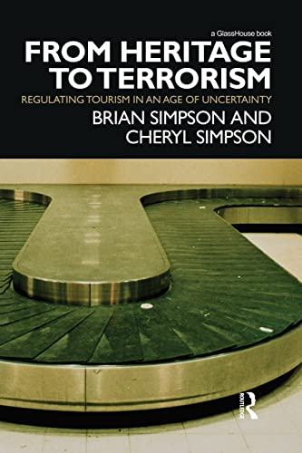 From Heritage to Terrorism Regulating Tourism in an Age of Uncertainty [Paperback]