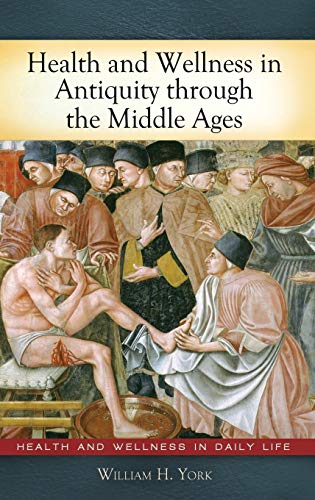 Health and Wellness in Antiquity through the Middle Ages [Hardcover]