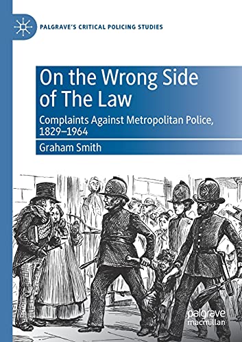 On the Wrong Side of The Law: Complaints Against Metropolitan Police, 1829-1964 [Paperback]