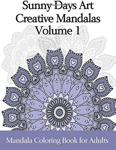 Sunny Days Art Creative Mandalas Volume 1 Mandala Coloring Book For Adults [Paperback]