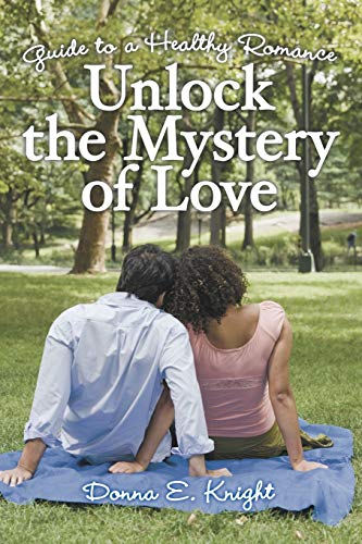 Unlock the Mystery of Love  Guide to a Healthy Romance [Paperback]