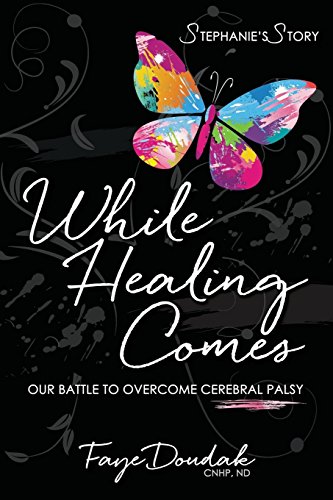 While Healing Comes  Our Battle to Overcome Cerebral Palsy [Paperback]