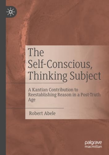 The Self-Conscious, Thinking Subject: A Kantian Contribution to Reestablishing R [Paperback]