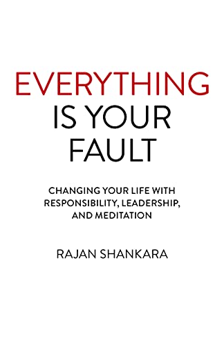 Everything is Your Fault: Changing Your Life with Responsibility, Leadership, an [Paperback]