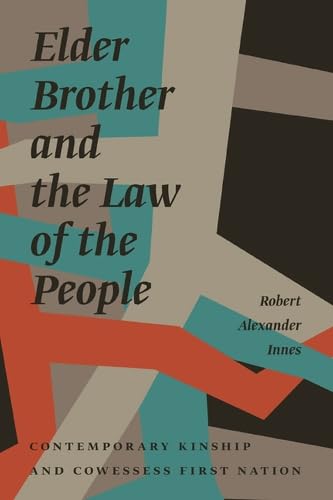 Elder Brother and the Law of the People: Contemporary Kinship and Cowessess Firs [Paperback]