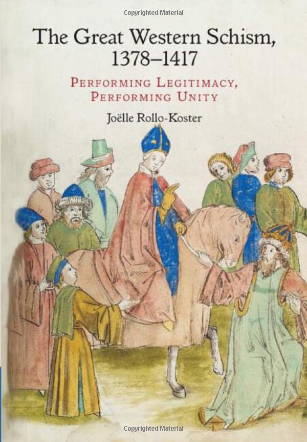 The Great Western Schism, 13781417: Performing Legitimacy, Performing Unity [Hardcover]