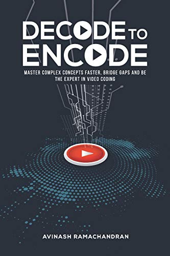 Decode to Encode  Master Complex Concepts Faster, Bridge Gaps and Be the Expert [Paperback]