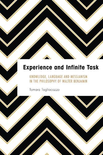 Experience and Infinite Task Knoledge, Language and Messianism in the Philosop [Paperback]