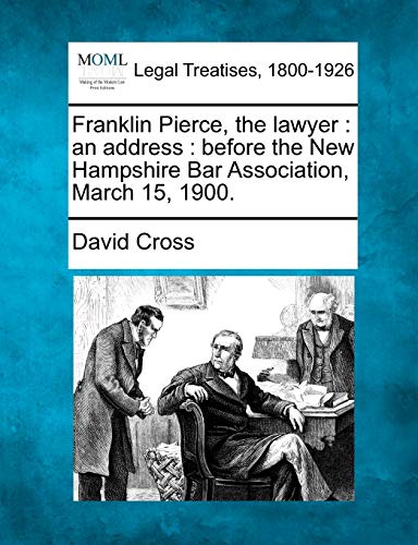 Franklin Pierce, the layer  an address  before the Ne Hampshire Bar Associat [Paperback]