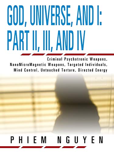 God, Universe, And I Part Ii, Iii, And Iv Criminal Psychotronic Weapons, Nanom [Paperback]