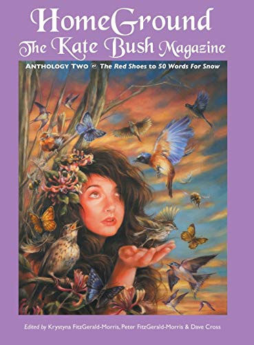 Homeground The Kate Bush Magazine Anthology To 'the Red Shoes' To '50 Words  [Hardcover]