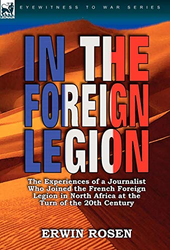 In The Foreign Legion The Experiences Of A Journalist Who Joined The French For [Hardcover]