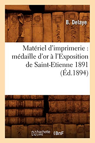 Materiel D'Imprimerie  Medaille d'or a l'Exposition de Saint-Etienne 1891 (Ed.  [Paperback]