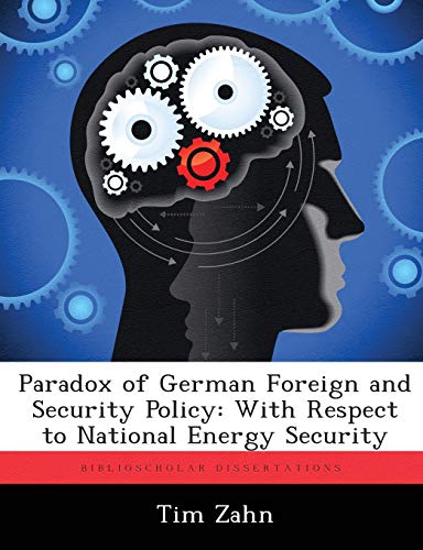 Paradox of German Foreign and Security Policy  With Respect to National Energy  [Paperback]