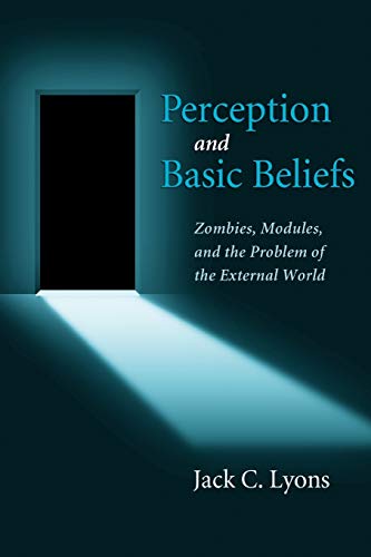 Perception and Basic Beliefs Zombies, Modules, and the Problem of the External  [Paperback]