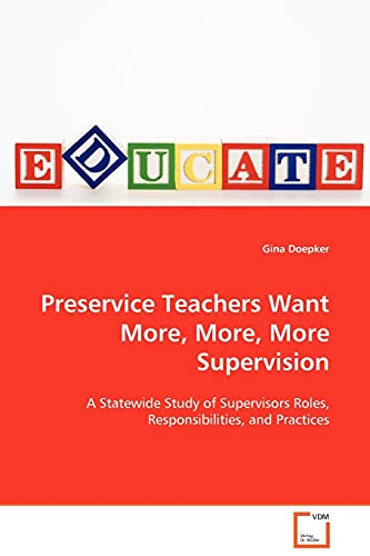 Preservice Teachers Want More, More, More Supervision  A Stateide Study of Sup [Paperback]