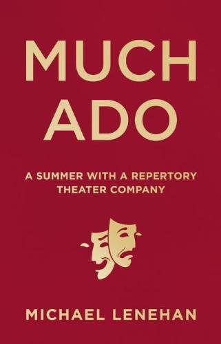 Much Ado: A Summer with a Repertory Theater Company [Hardcover]