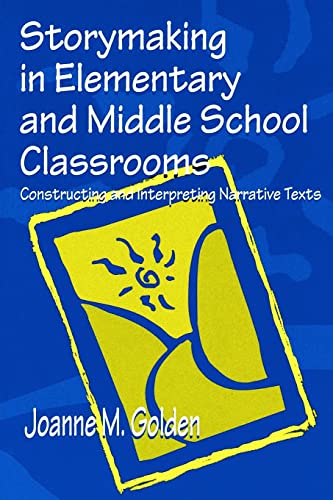 Storymaking in Elementary and Middle School Classrooms Constructing and Interpr [Paperback]