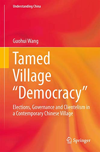 Tamed Village Democracy: Elections, Governance and Clientelism in a Contempora [Hardcover]