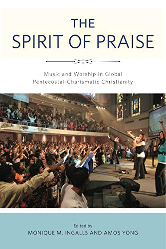 The Spirit of Praise Music and Worship in Global Pentecostal-Charismatic Christ [Paperback]