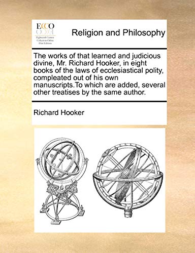 The Works Of That Learned And Judicious Divine, Mr. Richard Hooker, In Eight Boo [Paperback]