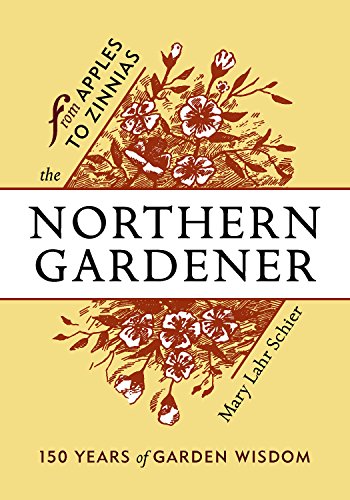 The Northern Gardener: From Apples to Zinnias [Paperback]