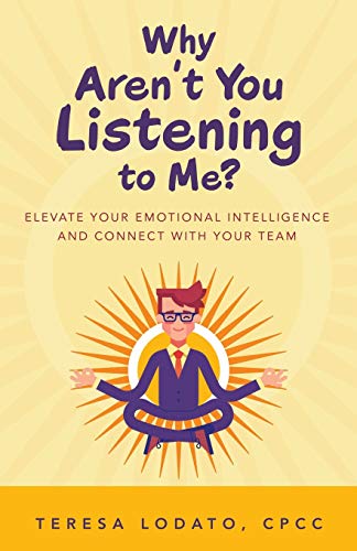 Why Aren't You Listening to Me  Elevate Your Emotional Intelligence and Connec [Paperback]