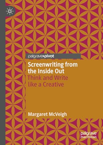 Screenwriting from the Inside Out: Think and Write like a Creative [Hardcover]