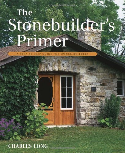 The Stonebuilder's Primer: A Step-By-Step Guide For Owner-Builders [Paperback]