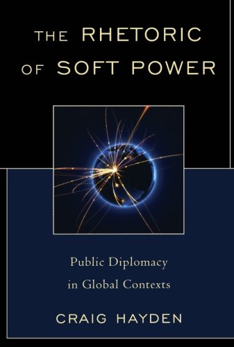 The Rhetoric of Soft Poer Public Diplomacy in Global Contexts [Paperback]