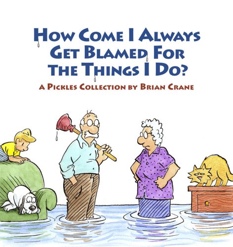 How Come I Always Get Blamed for the Things I Do?: A Pickles Collection [Paperback]