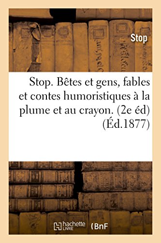 Stop. Betes et Gens, Fables et Contes Humoristiques a la Plume et Au Crayon. 2e  [Paperback]