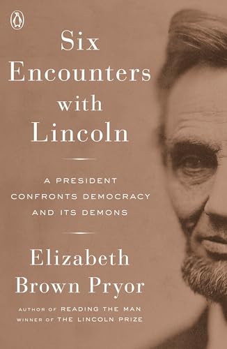 Six Encounters with Lincoln: A President Confronts Democracy and Its Demons [Paperback]