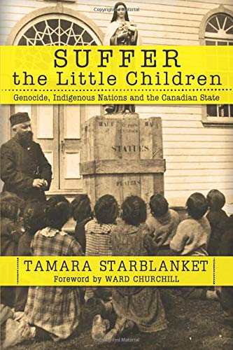 Suffer the Little Children: Genocide, Indigenous Nations and the Canadian State [Paperback]