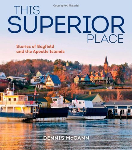 This Superior Place: Stories of Bayfield and the Apostle Islands [Paperback]