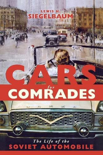 Cars for Comrades The Life of the Soviet Automobile [Paperback]