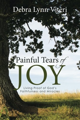 Painful Tears Of Joy Living Proof Of God's Faithfulness And Miracles [Paperback]