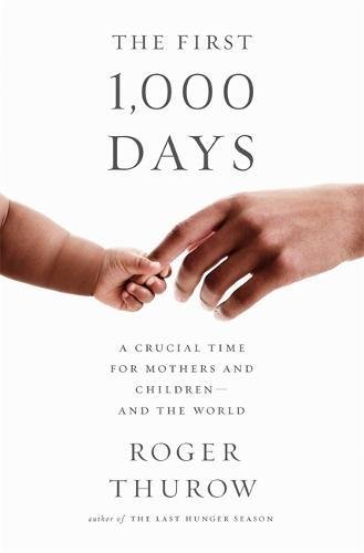 The First 1,000 Days: A Crucial Time for Mothers and Children--And the World [Paperback]