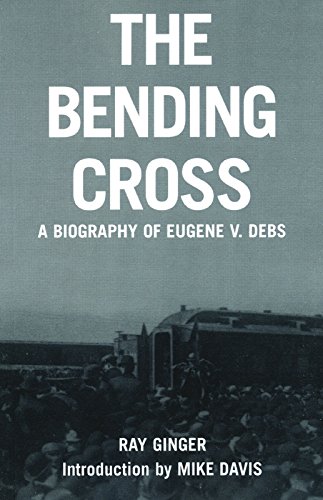 The Bending Cross: A Biography of Eugene Victor Debs [Paperback]