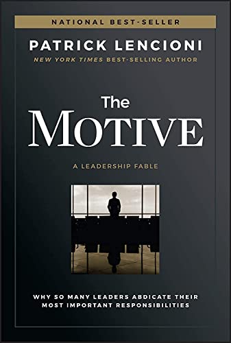 The Motive: Why So Many Leaders Abdicate Their Most Important Responsibilities [Hardcover]