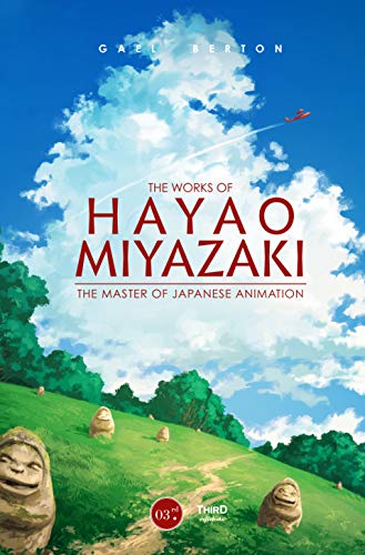 The Works of Hayao Miyazaki: The Master of Japanese Animation [Hardcover]