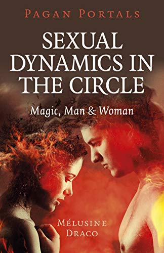 Pagan Portals - Sexual Dynamics in the Circle: Magic, Man & Woman [Paperback]