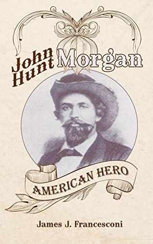 John Hunt Morgan American Hero [Paperback]