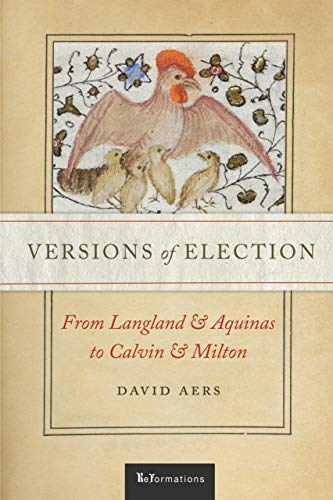 Versions of Election  From Langland and Aquinas to Calvin and Milton [Hardcover]