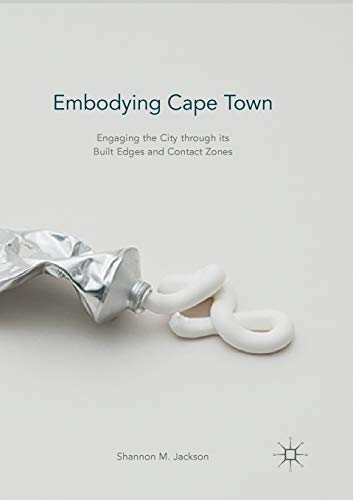 Embodying Cape Town: Engaging the City through its Built Edges and Contact Zones [Paperback]