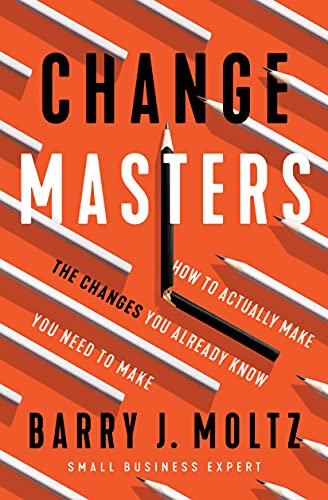 ChangeMasters: How To Actually Make the Changes You Already Know You Need To Mak [Paperback]