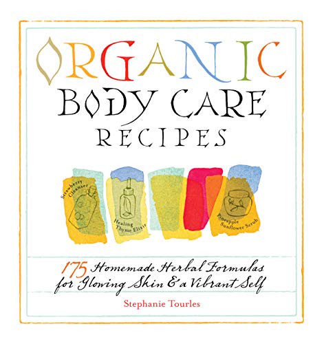 Organic Body Care Recipes: 175 Homeade Herbal