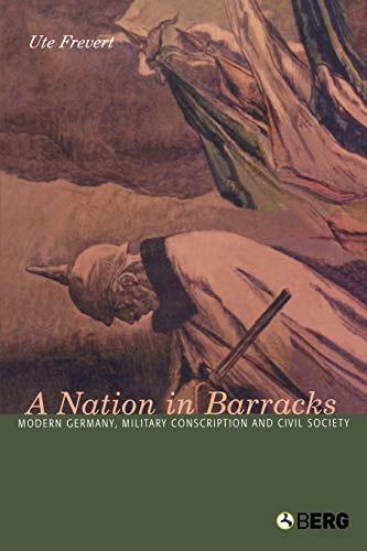 A Nation in Barracks Conscription, Military Service and Civil Society in Modern [Paperback]