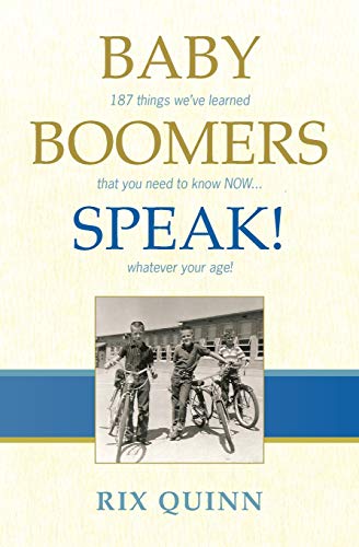 Baby Boomers Speak  187 Things We've Learned That You Need to Kno No ... Wha [Paperback]